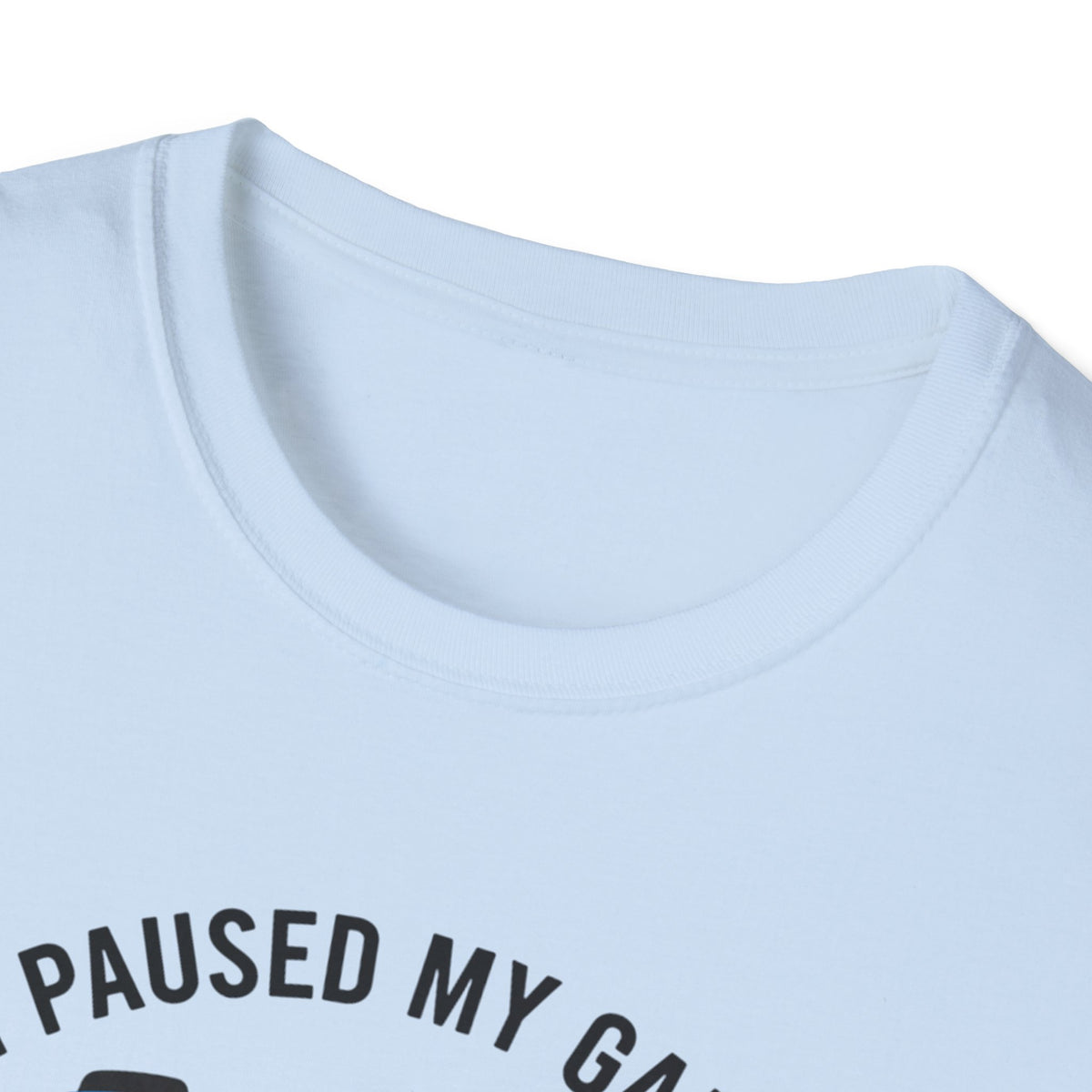 Gaming T-Shirt — “I Paused My Game To Be Here” Controller Tee