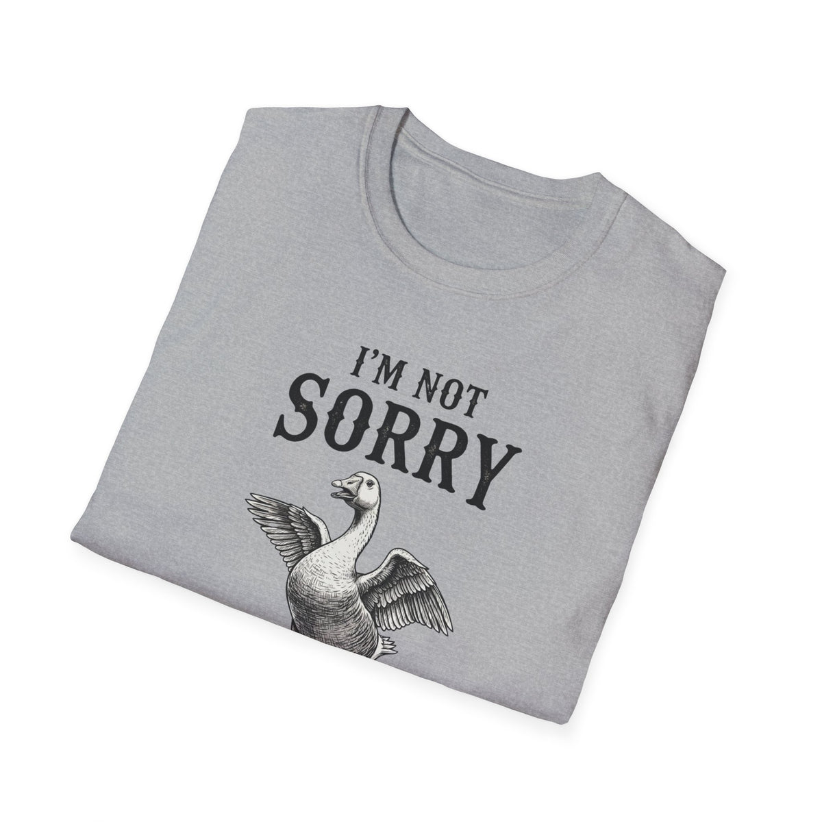 I’m Not Sorry Goose T-Shirt — Funny Unapologetic Bird Graphic Tee