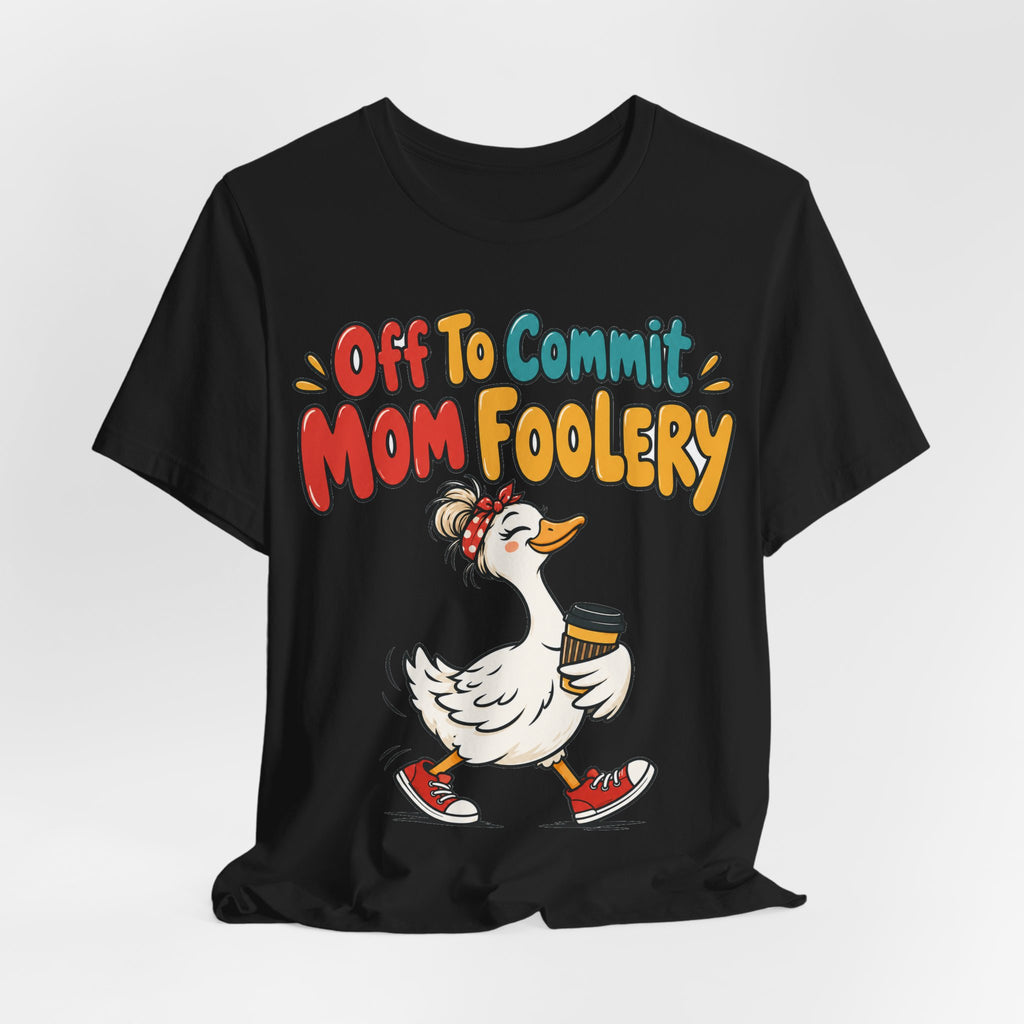 Funny Mom Shirt Off To Commit Mom Foolery | Funny Mom Shirt | Sarcastic Quote Shirt | Gift