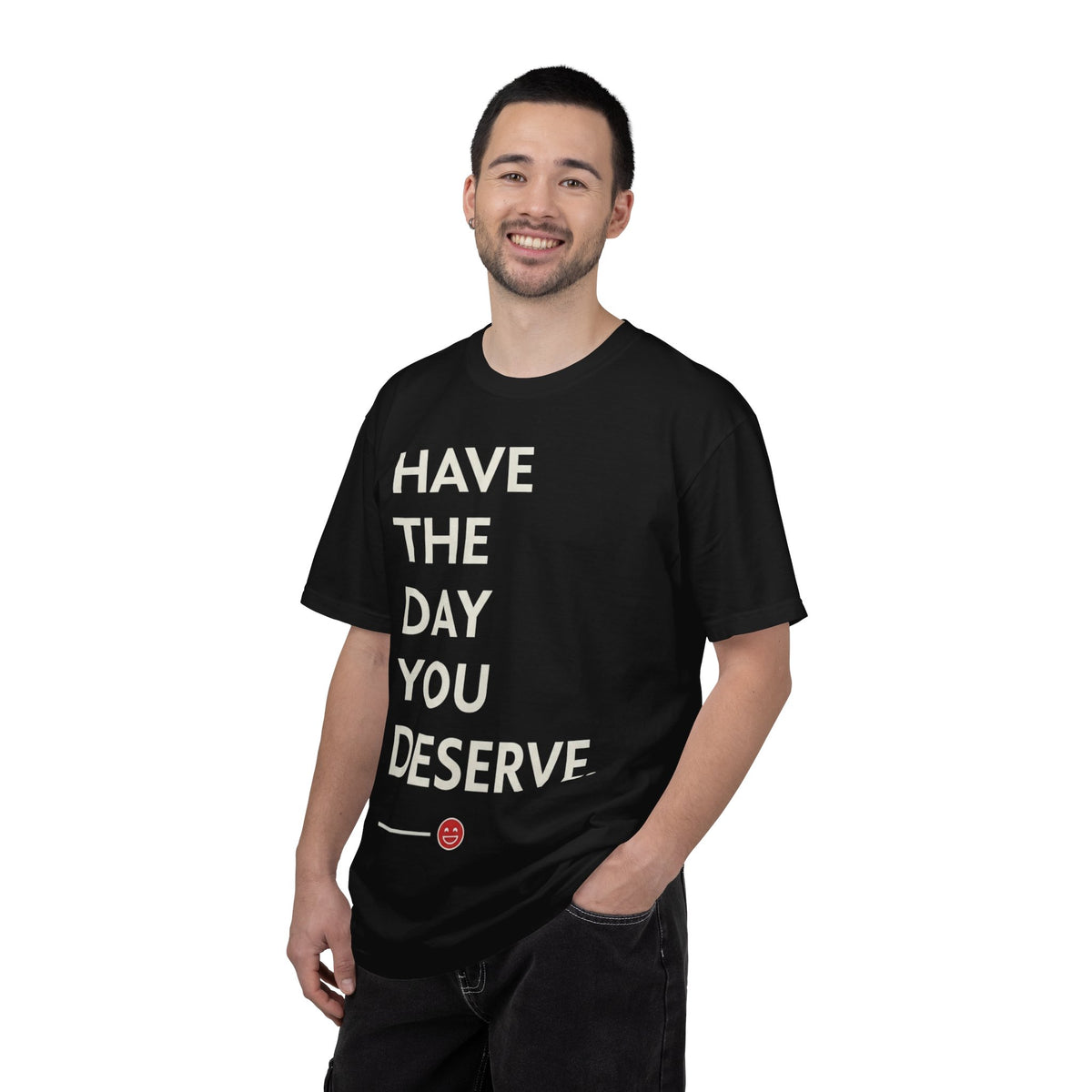 Have The Day You Deserve T-Shirt — Motivational Black Graphic Tee