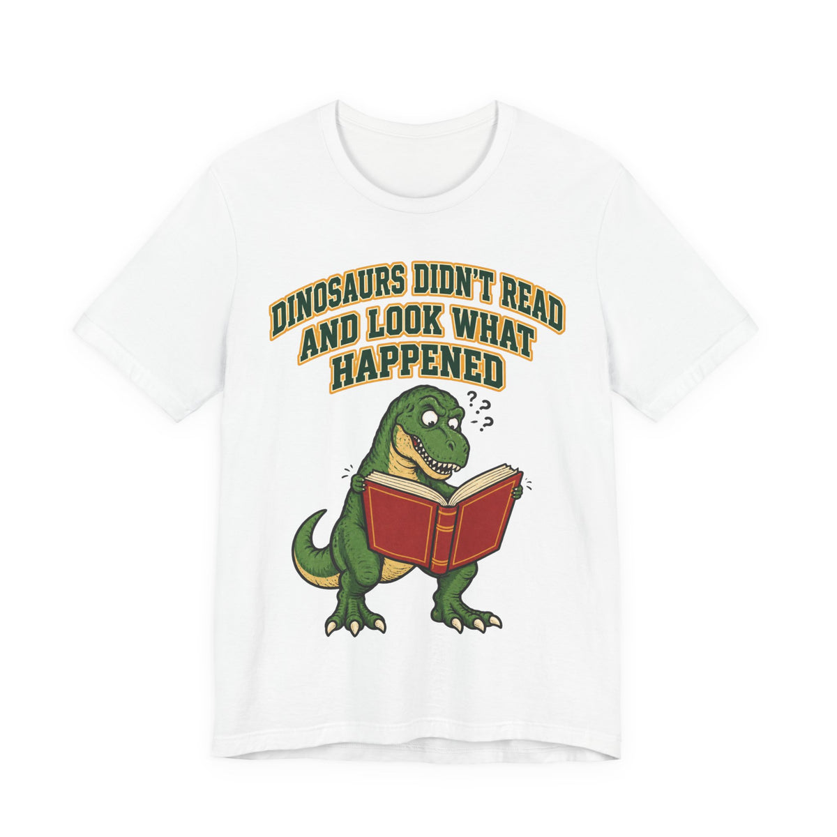 Funny Teacher Shirt Dinosaurs Didn't Read And Look What Happened | Funny Teacher Shirt | Sarcastic Quote Shirt | Gift