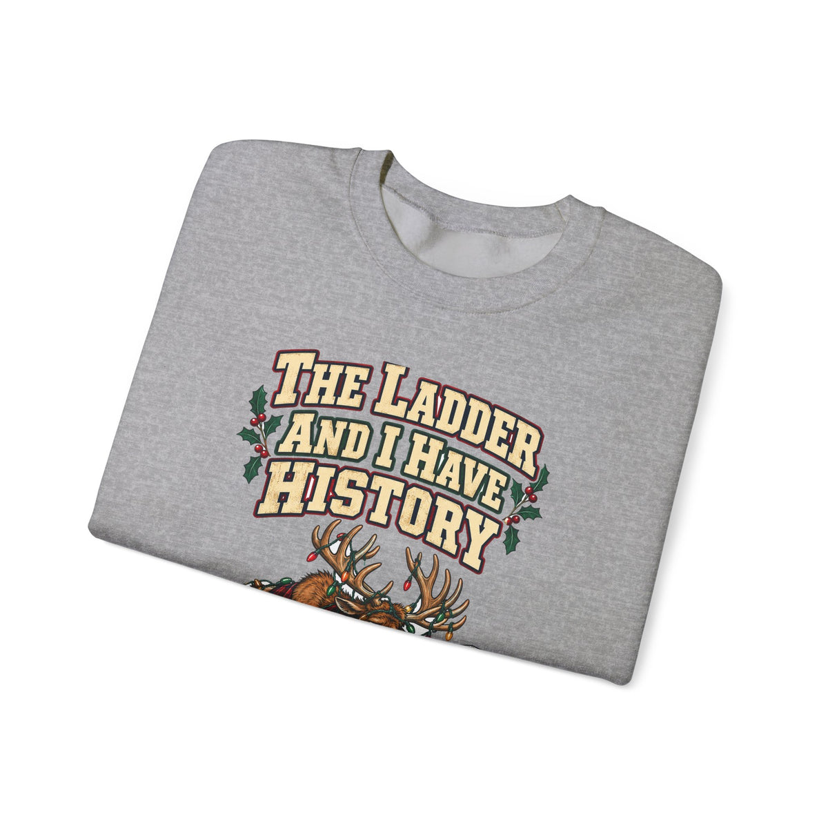 Funny Christmas Dad Sweatshirt The Ladder And I Have History Shirt, Funny Holiday Gift Tee, Christmas Gift Idea