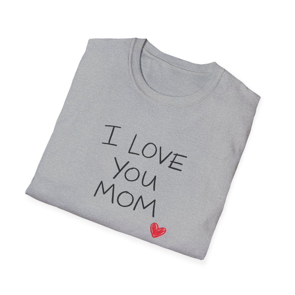 I Love You Mom T-Shirt — Heartfelt Mother's Day Tee