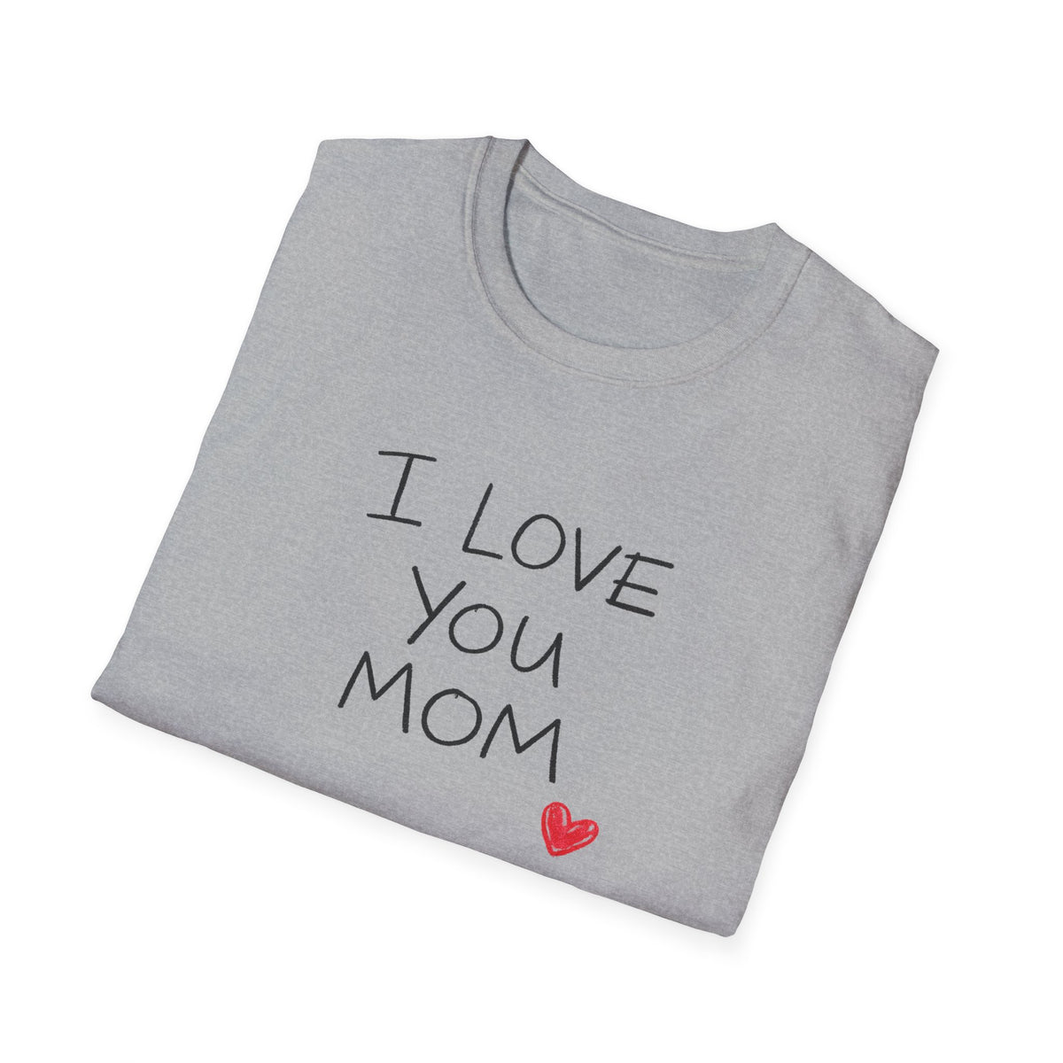 I Love You Mom T-Shirt — Heartfelt Mother's Day Tee