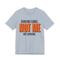 Someone Cares Not Me Shirt - Funny Sarcastic Tee