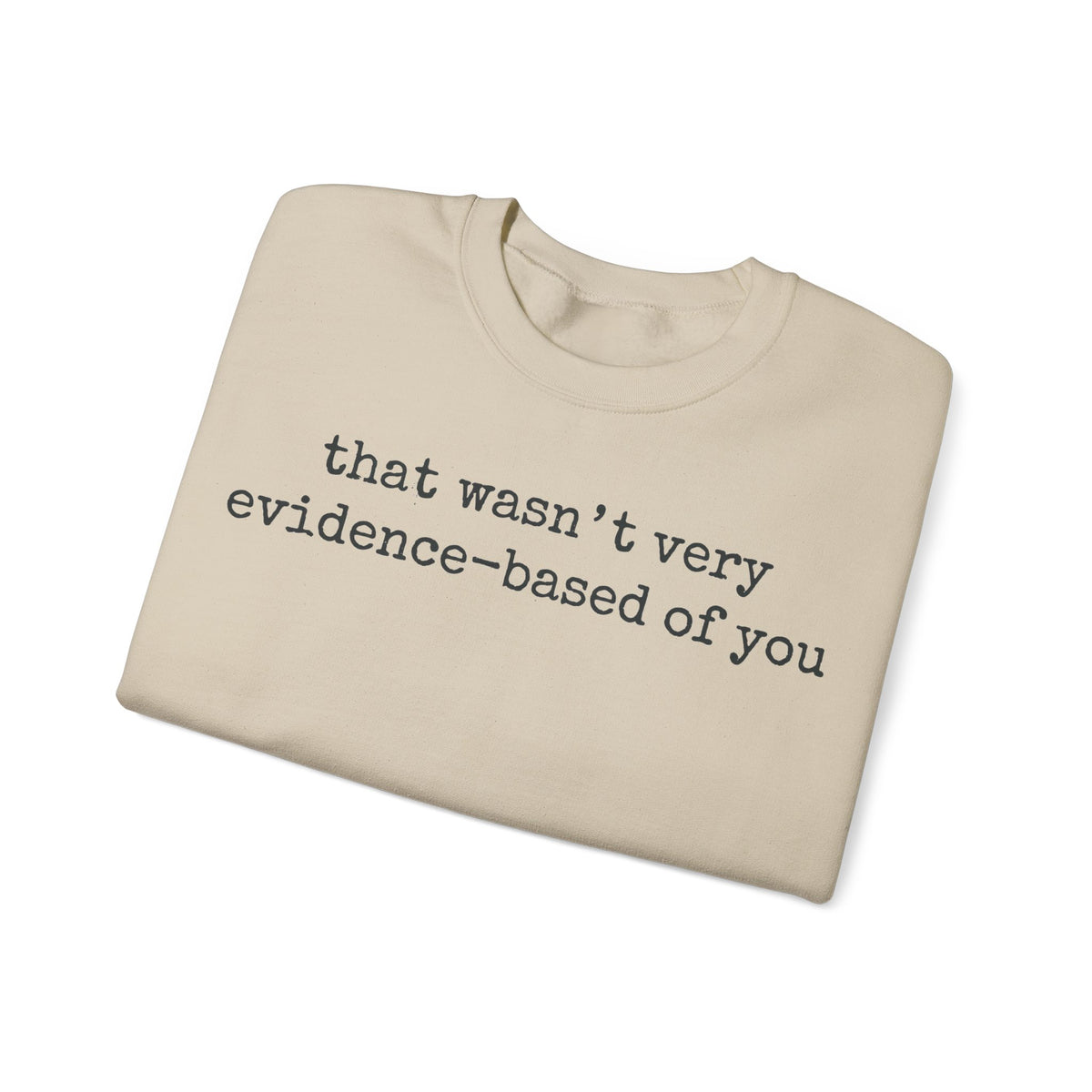 That Wasn't Very Evidence Based Of You Sweatshirt, Minimalist Typewriter Nurse Sweatshirt, Funny Science Gift, Sarcastic Nurse Educator Swea