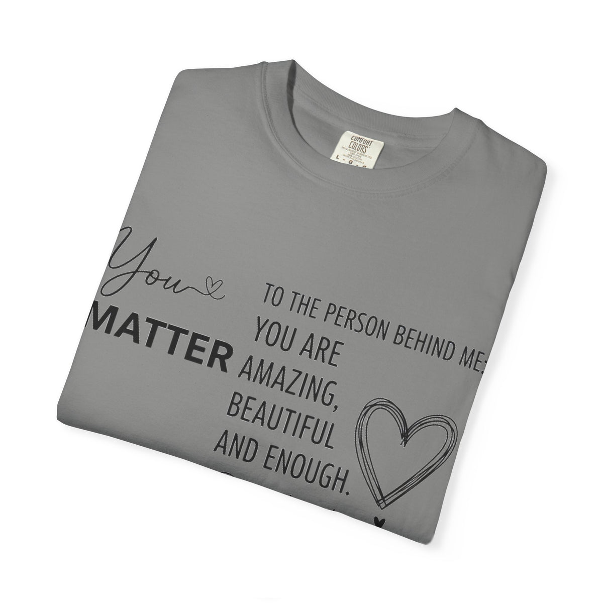 You Matter To The Person Behind Me Shirt, Kindness Message Tee, Mental Health Awareness Shirt, Encouragement Gift