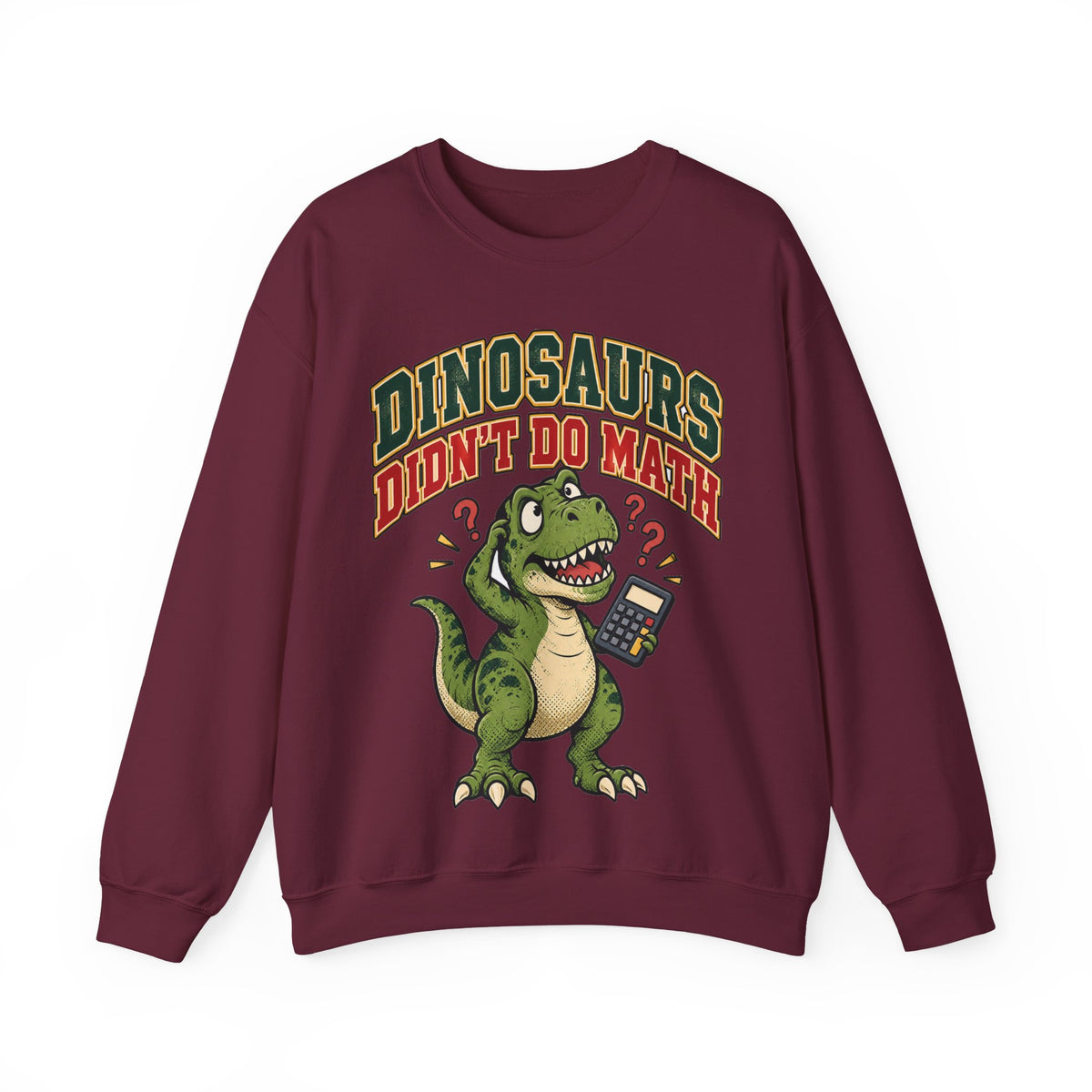 Dinosaurs Didn't Do Math Sweatshirt | Funny Teacher Gift Crewneck