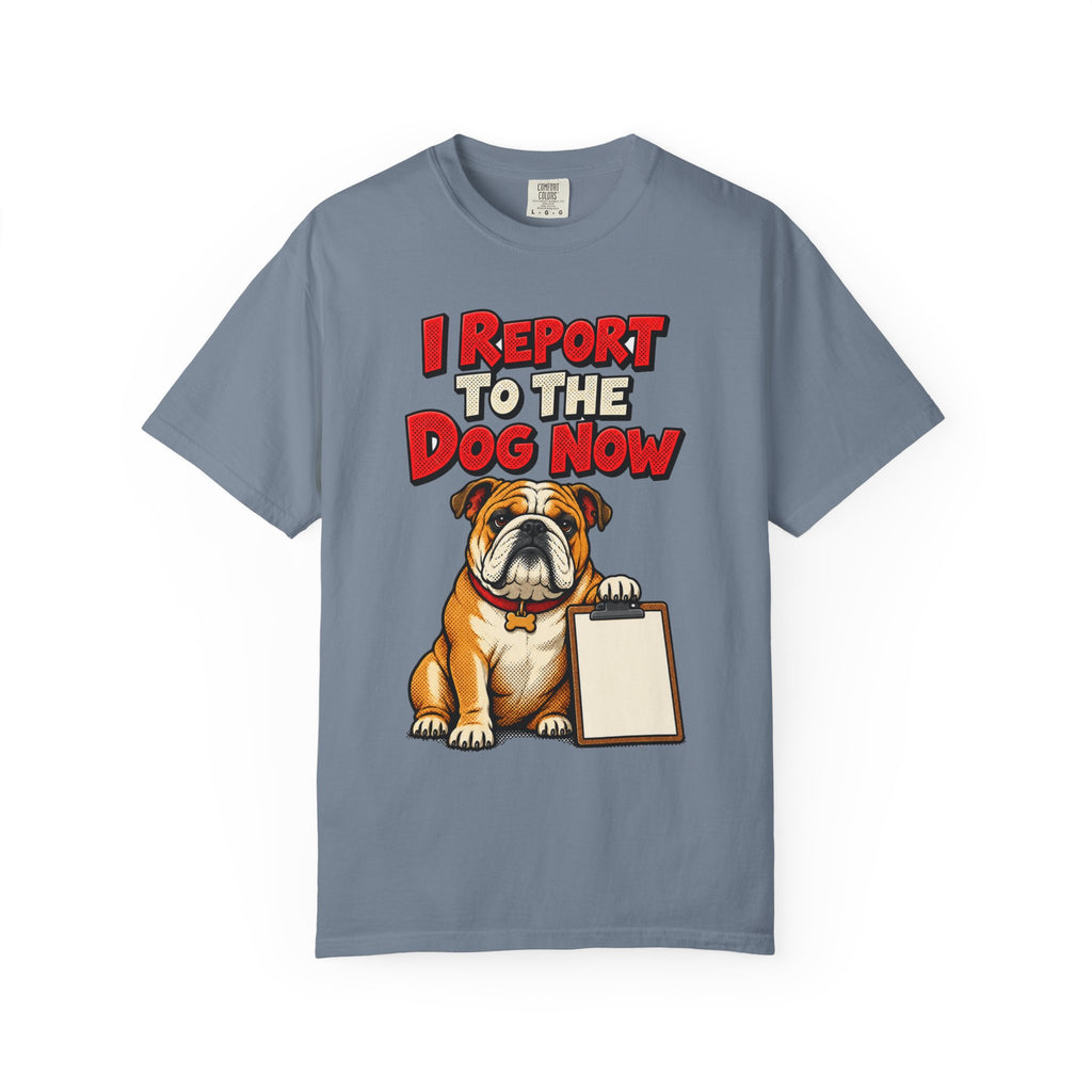 funny retirement shirt I Report To The Dog Now Shirt, Funny Retired Dog Lover Shirt, Comfort Colors