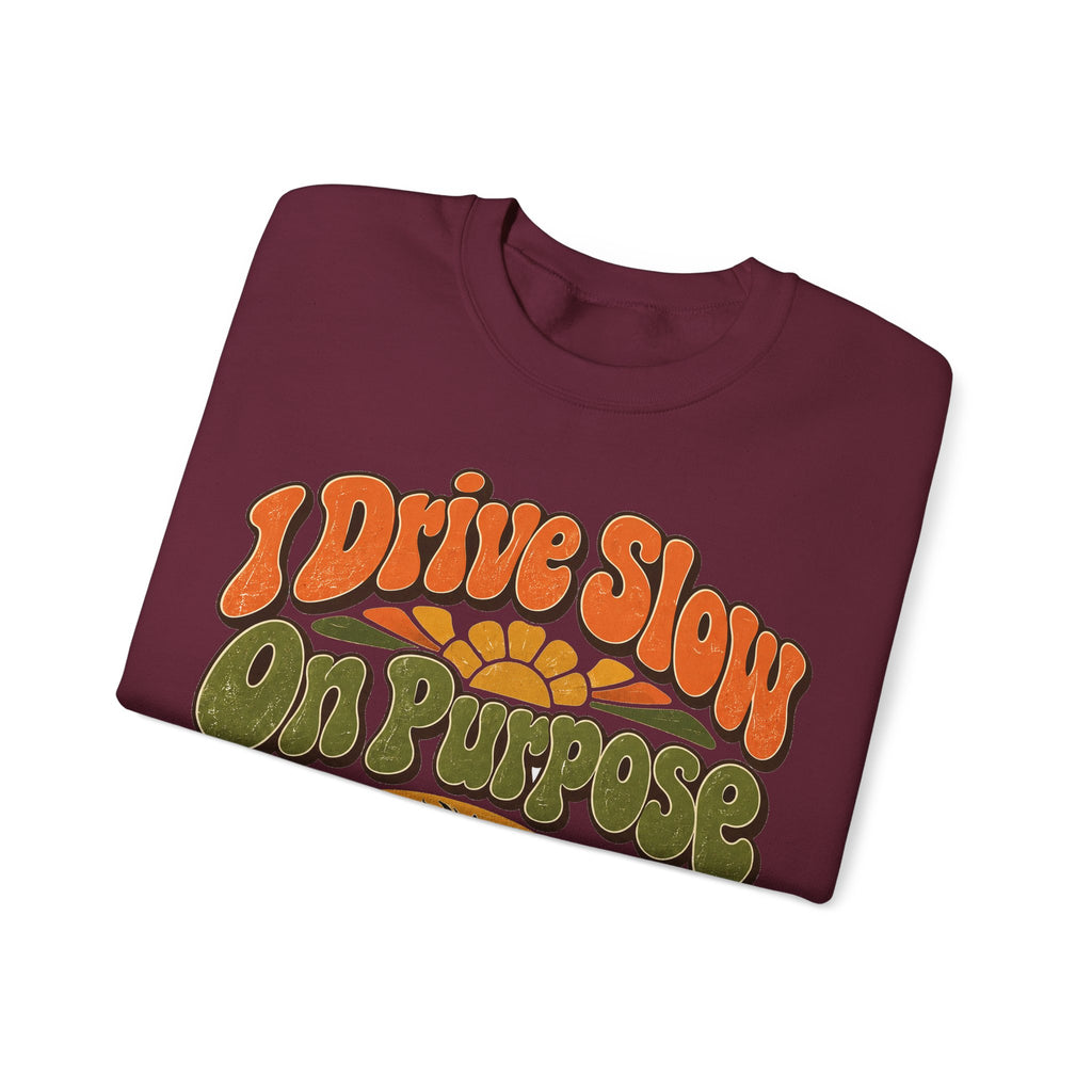 Funny Retirement Sweatshirt I Drive Slow On Purpose, Retirement Gift Sweatshirt, Graphic Sweatshirt