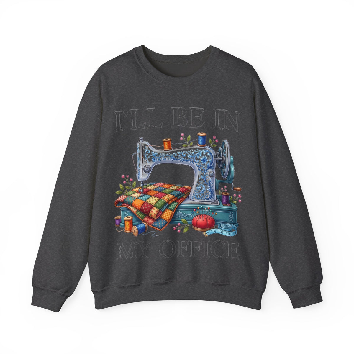 I'll Be In My Office Sewing Sweatshirt, Quilting Machine Sweatshirt, Funny Sewing Gift, Quilter Sweatshirt, Seamstress Gift, Crafter Sweatsh