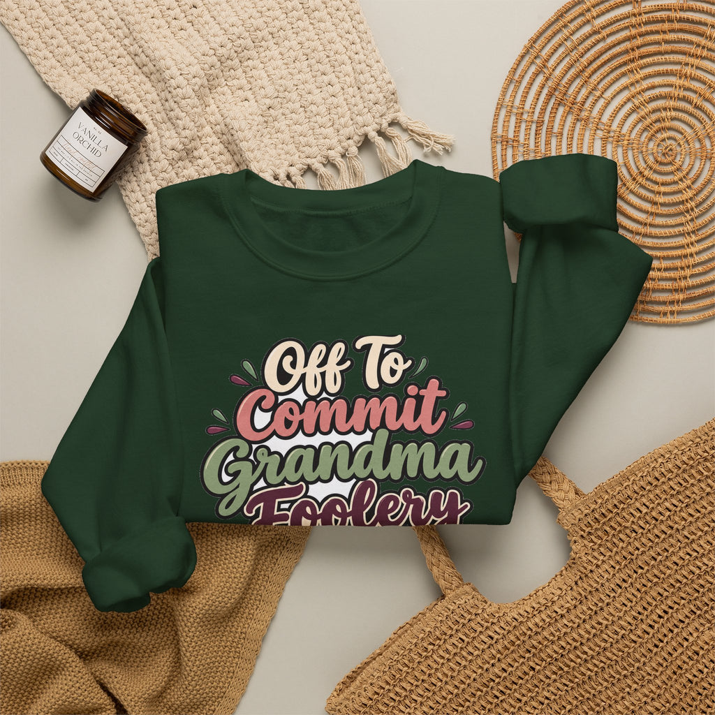Off To Commit Grandma Foolery Sweatshirt | funny grandma gift | Mom Gift