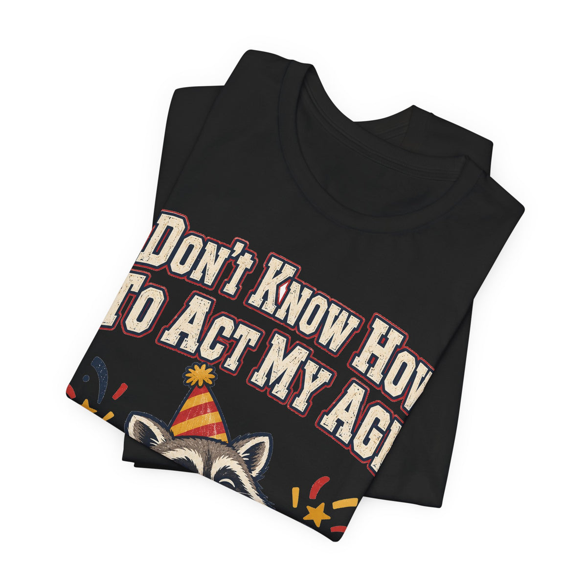 Funny Birthday Shirt I Don't Know How To Act My Age | Vintage Varsity Birthday Shirt | Funny Gift For Him Her