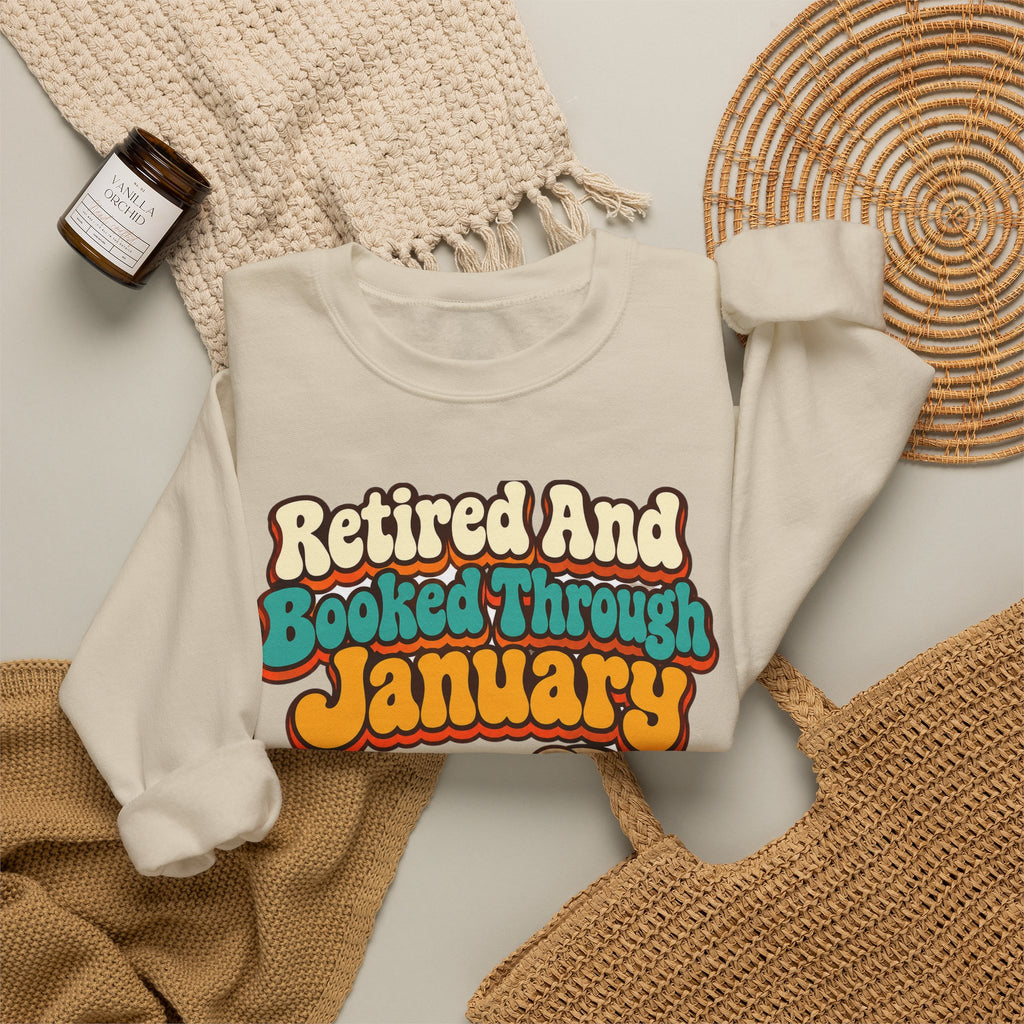 Retired And Booked Through January Sweatshirt | funny retirement gift