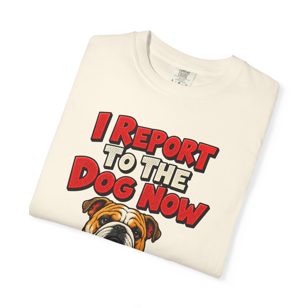 funny retirement shirt I Report To The Dog Now Shirt, Funny Retired Dog Lover Shirt, Comfort Colors