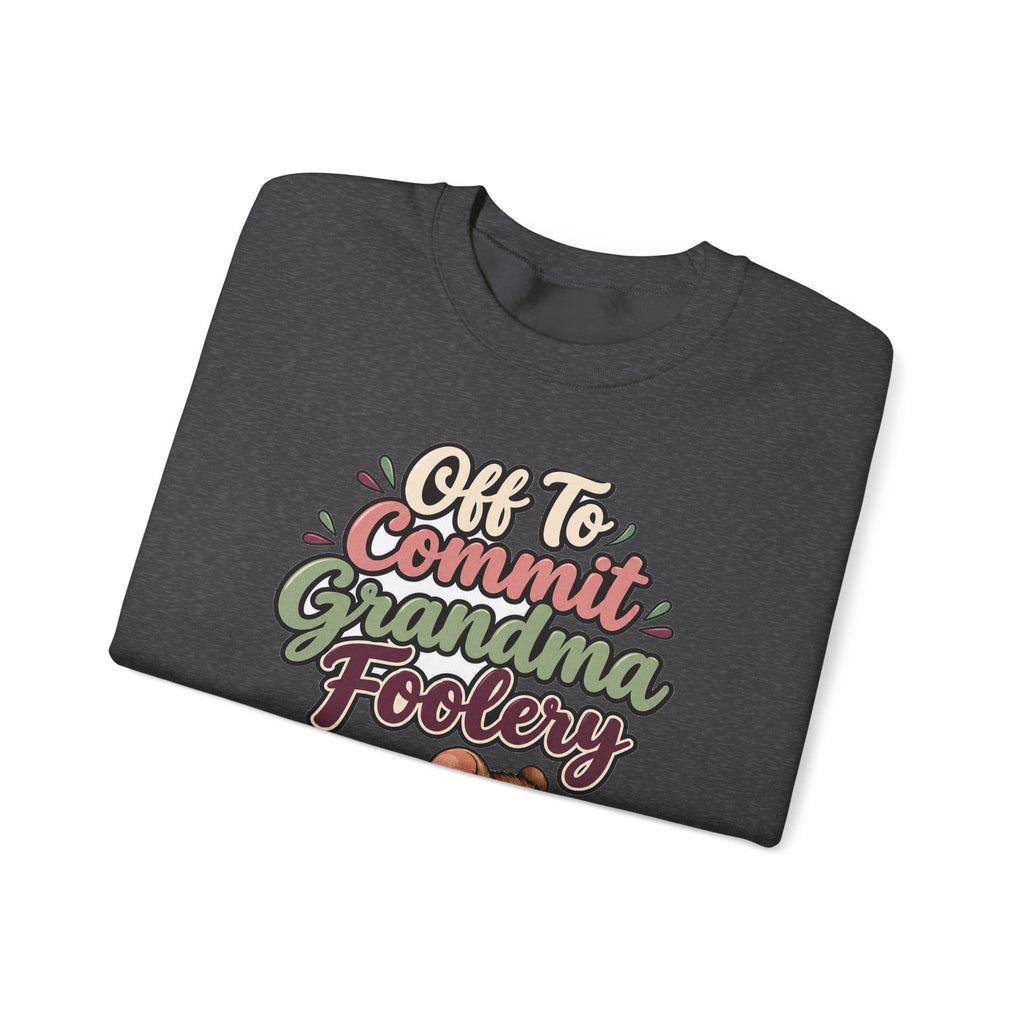 Off To Commit Grandma Foolery Sweatshirt | funny grandma gift | Mom Gift