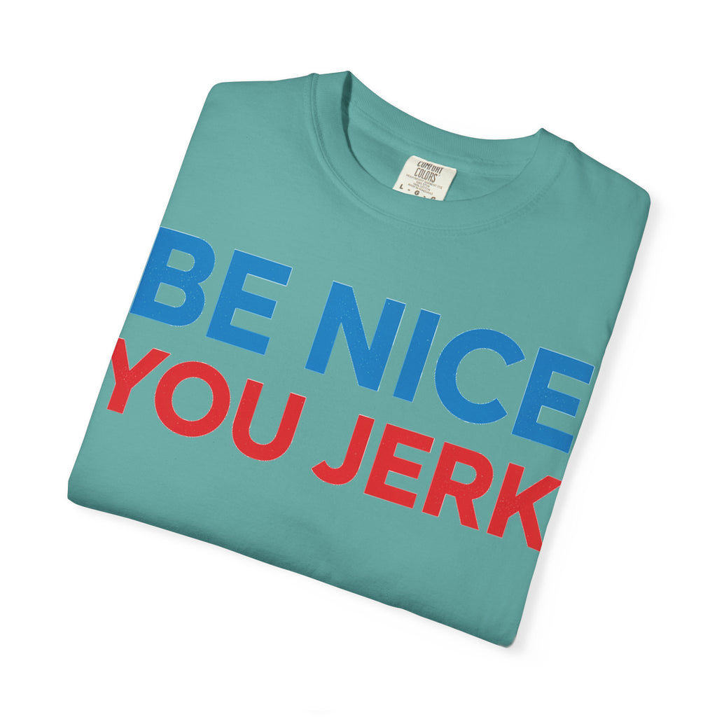 Be Nice You Jerk Wide Shirt, Funny Sarcastic Saying Tee, Light Blue And Red Shirt, Funny Friend Gift