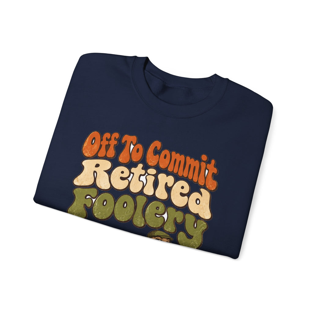 Funny Retirement Sweatshirt Off To Commit Retired Foolery Sweatshirt, Retirement Gift, Retired Mischief Humor Sweatshirt