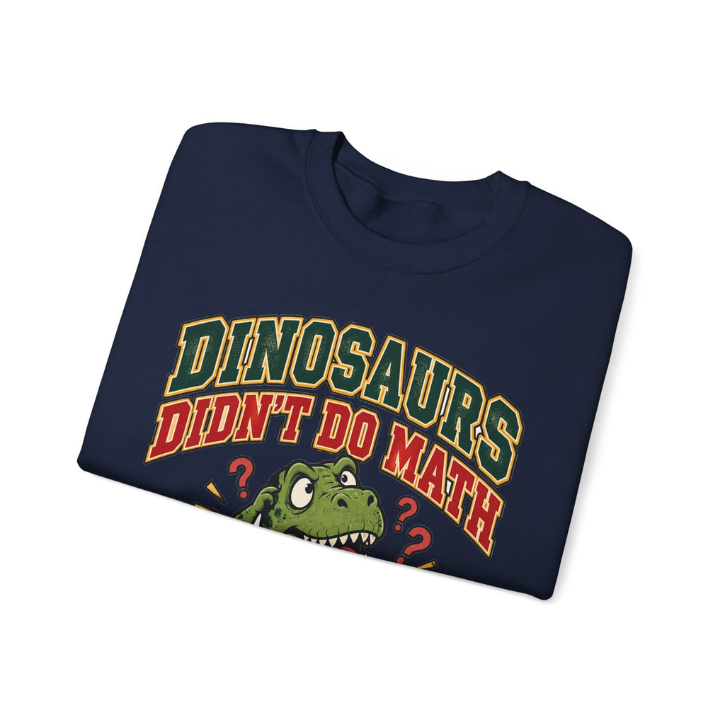 Dinosaurs Didn't Do Math Sweatshirt | Funny Teacher Gift Crewneck