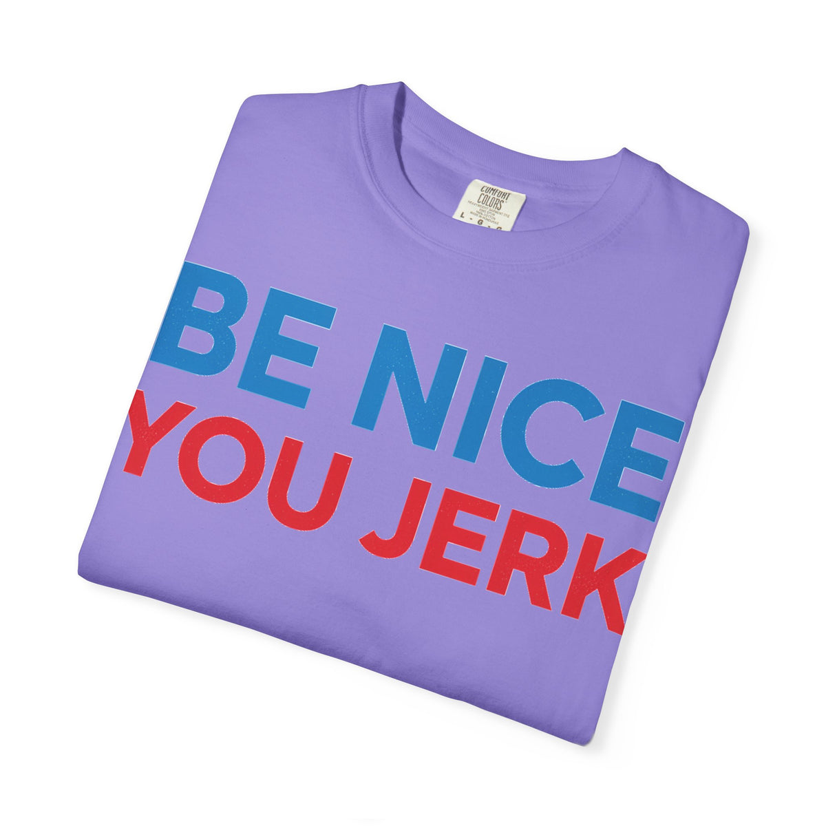 Be Nice You Jerk Wide Shirt, Funny Sarcastic Saying Tee, Light Blue And Red Shirt, Funny Friend Gift