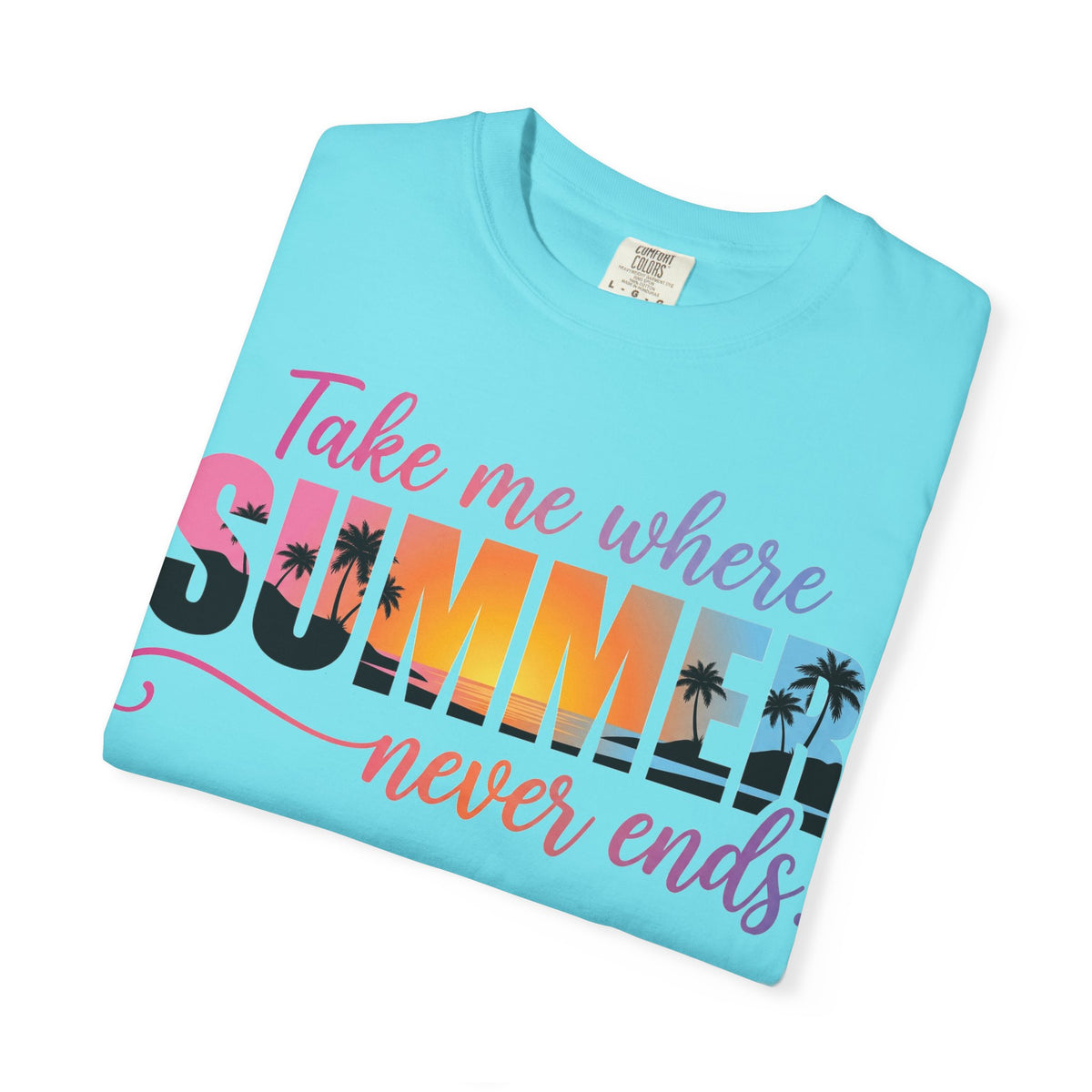 Take Me Where Summer Never Ends Bright Shirt, Tropical Sunset Type Tee, Vacation Shirt, Beach Gift