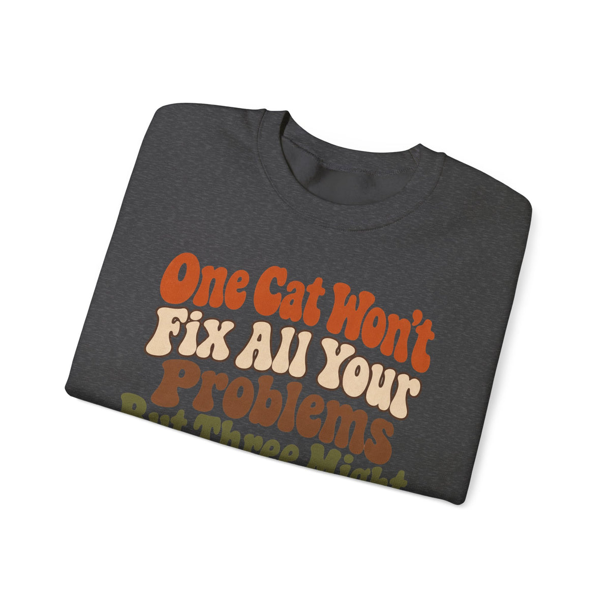 Funny Cat Sweatshirt One Cat Won't Fix All Your Problems But Three Might | Retro Cat Lover Sweatshirt | Cat Mom Gift