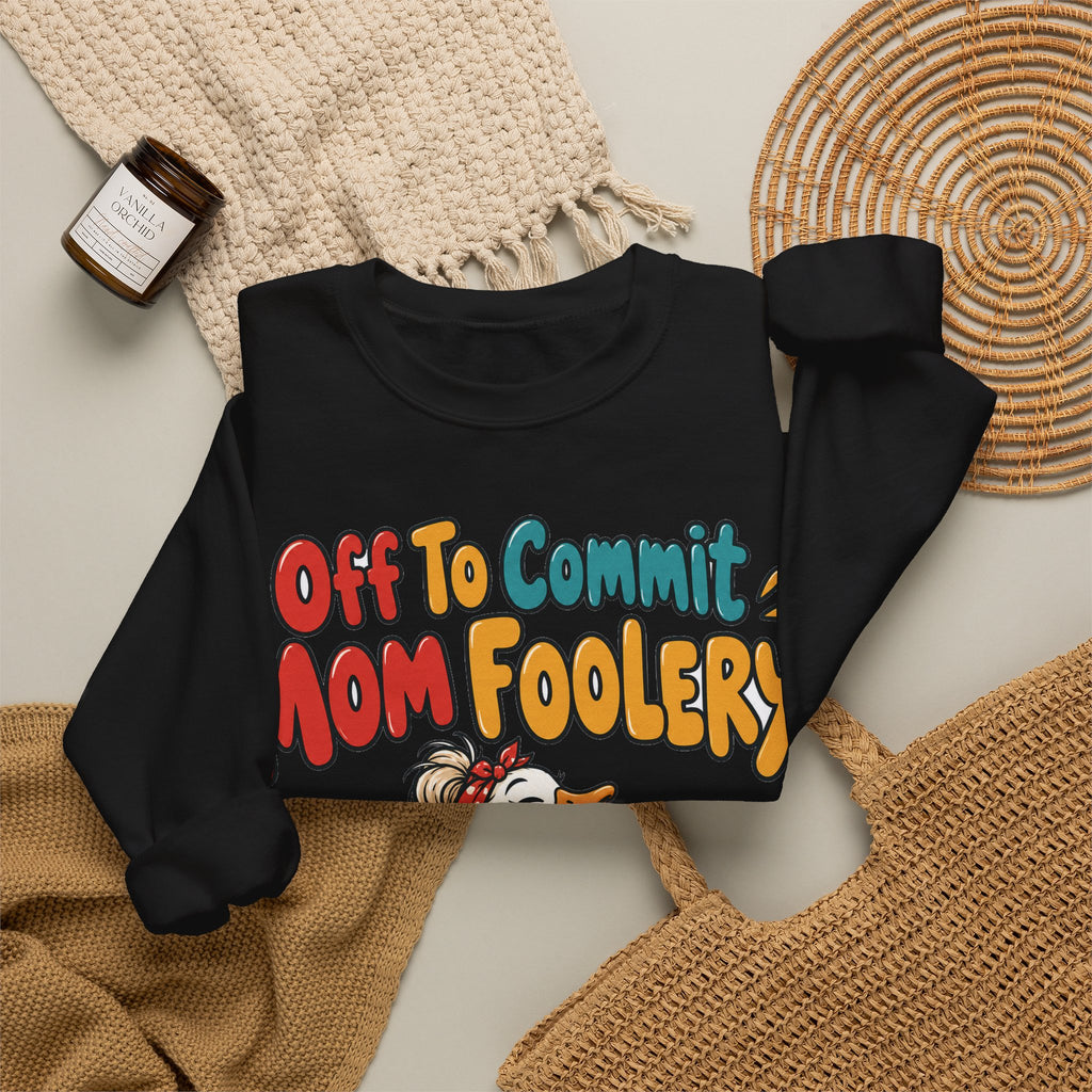 Funny Mom Sweatshirt Off To Commit Mom Foolery | Funny Mom Sweatshirt | Sarcastic Quote Sweatshirt | Gift