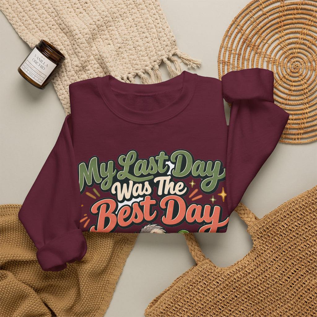 Funny Retirement Sweatshirt My Last Day Was The Best Day Sweatshirt, Retirement Gift For Men Women, Newly Retired Humor Sweatshirt