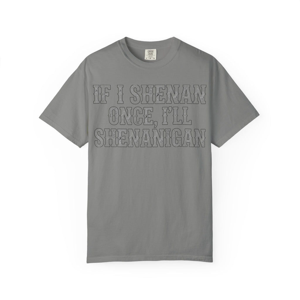 If I Shenan Once I'll Shenanigan Shirt, Funny St Patricks Day Tee, Distressed Western Type Shirt, Irish Gift