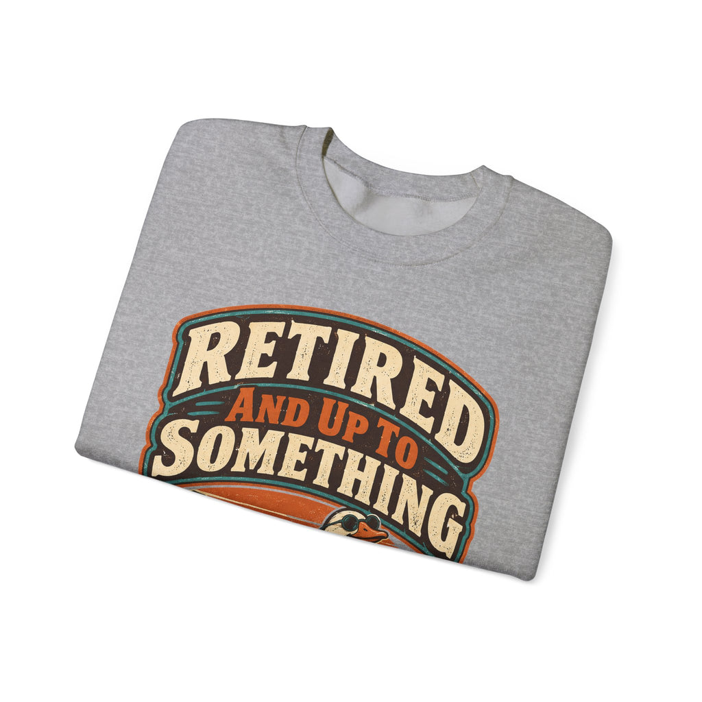 funny retirement Sweatshirt Retired And Up To Something Sweatshirt, Funny Retired Graphic Sweatshirt,