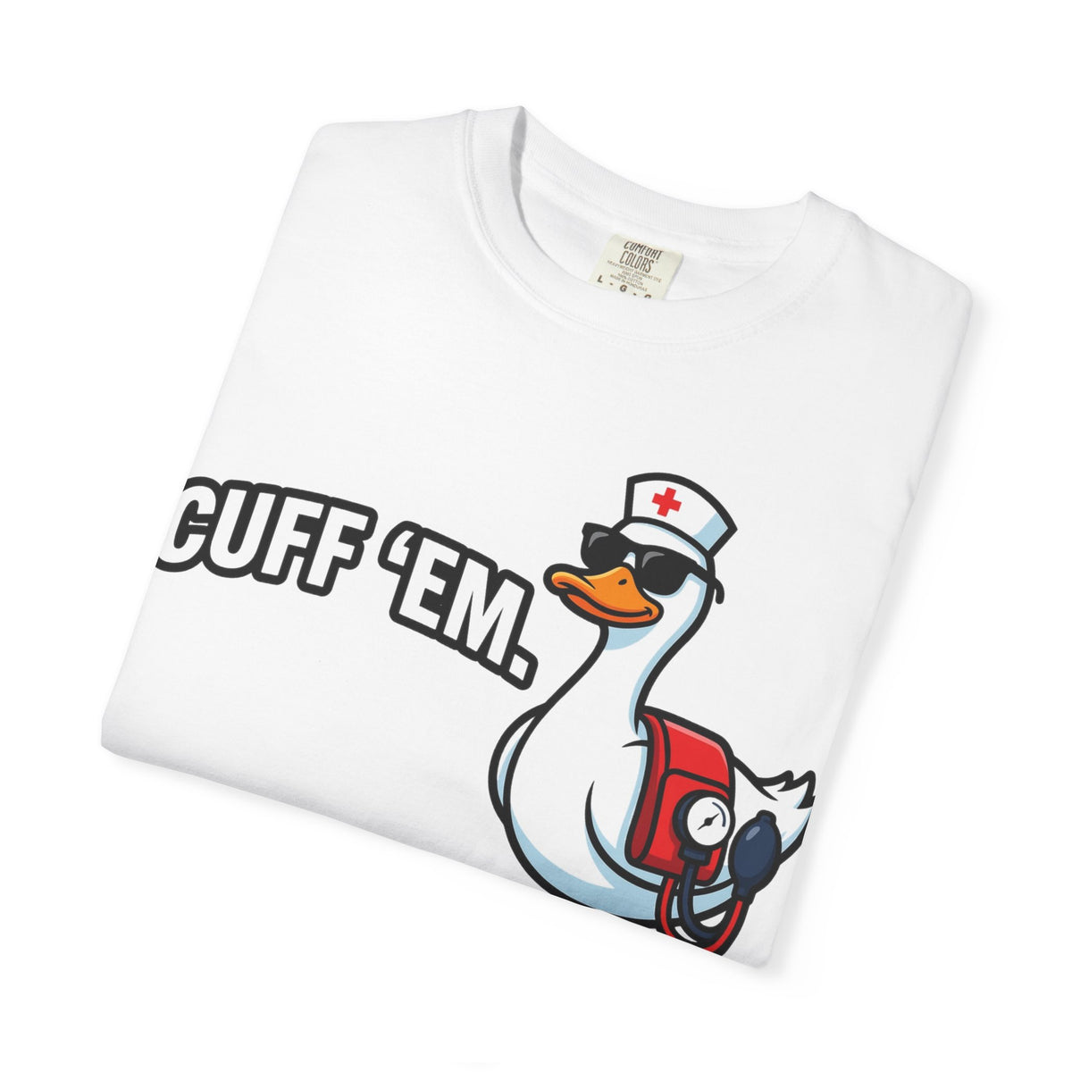 Cuff 'Em Shirt, Funny Nurse Goose Tee, Blood Pressure Cuff Nurse Shirt, Med Surg RN Gift