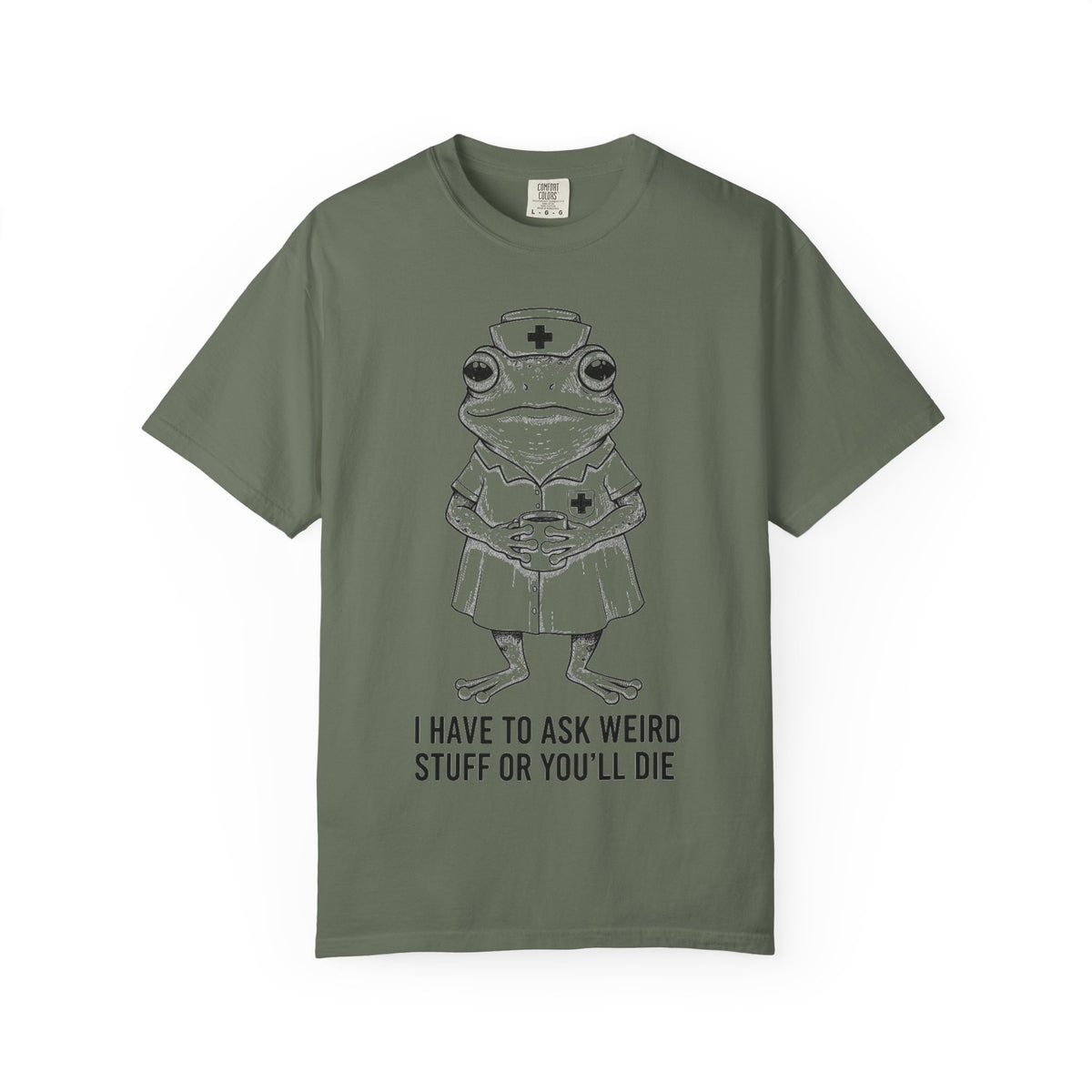 I Have To Ask Weird Stuff Or You'll Die Shirt, Funny Nurse Frog Tee, Sarcastic Triage Nurse Shirt, RN Gift