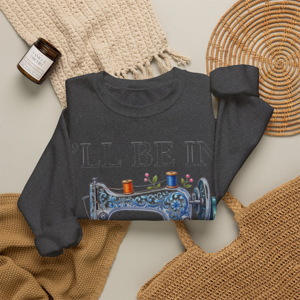I'll Be In My Office Sewing Sweatshirt, Quilting Machine Sweatshirt, Funny Sewing Gift, Quilter Sweatshirt, Seamstress Gift, Crafter Sweatsh