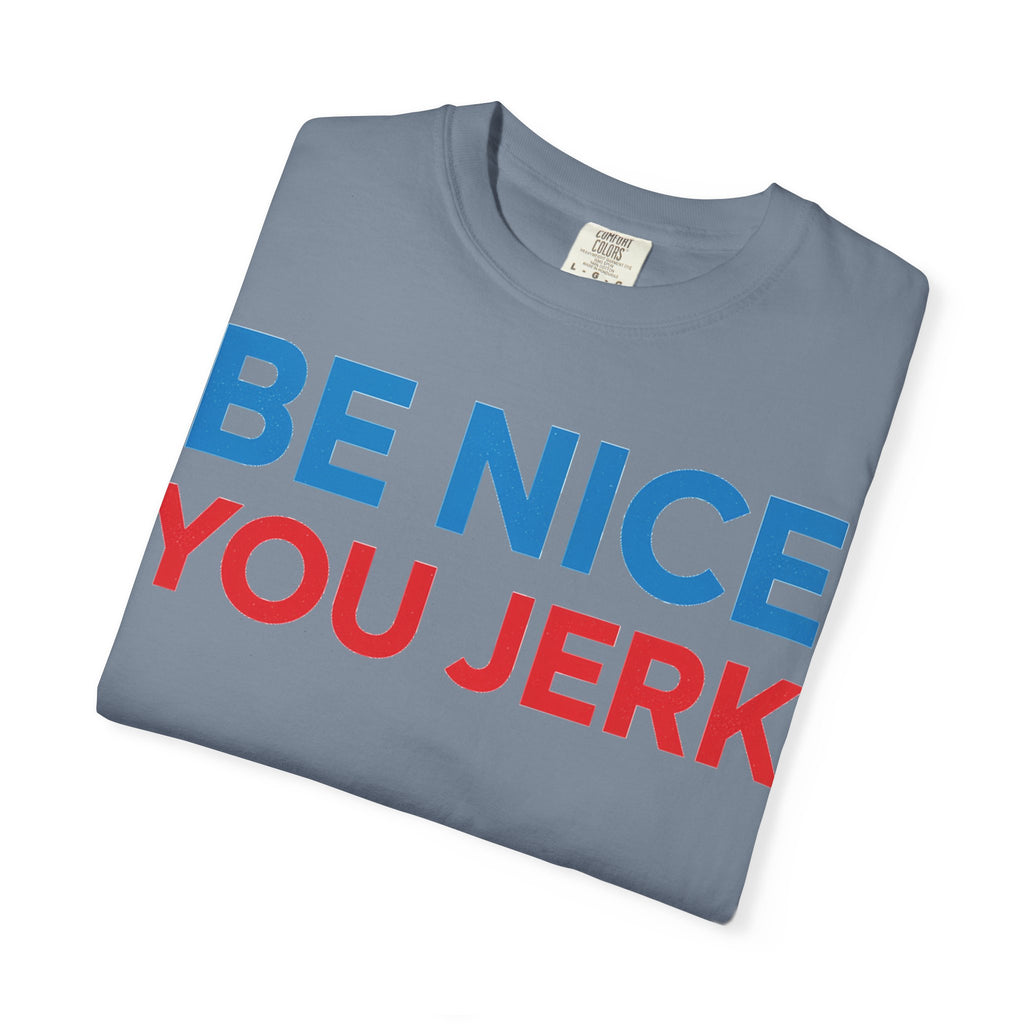 Be Nice You Jerk Wide Shirt, Funny Sarcastic Saying Tee, Light Blue And Red Shirt, Funny Friend Gift
