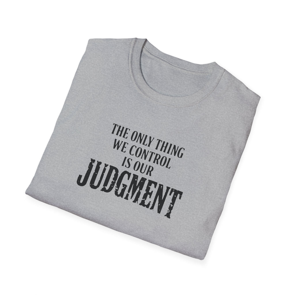 Judgment Quote T-Shirt — “The Only Thing We Control Is Our Judgment” Inspirational Graphic Tee