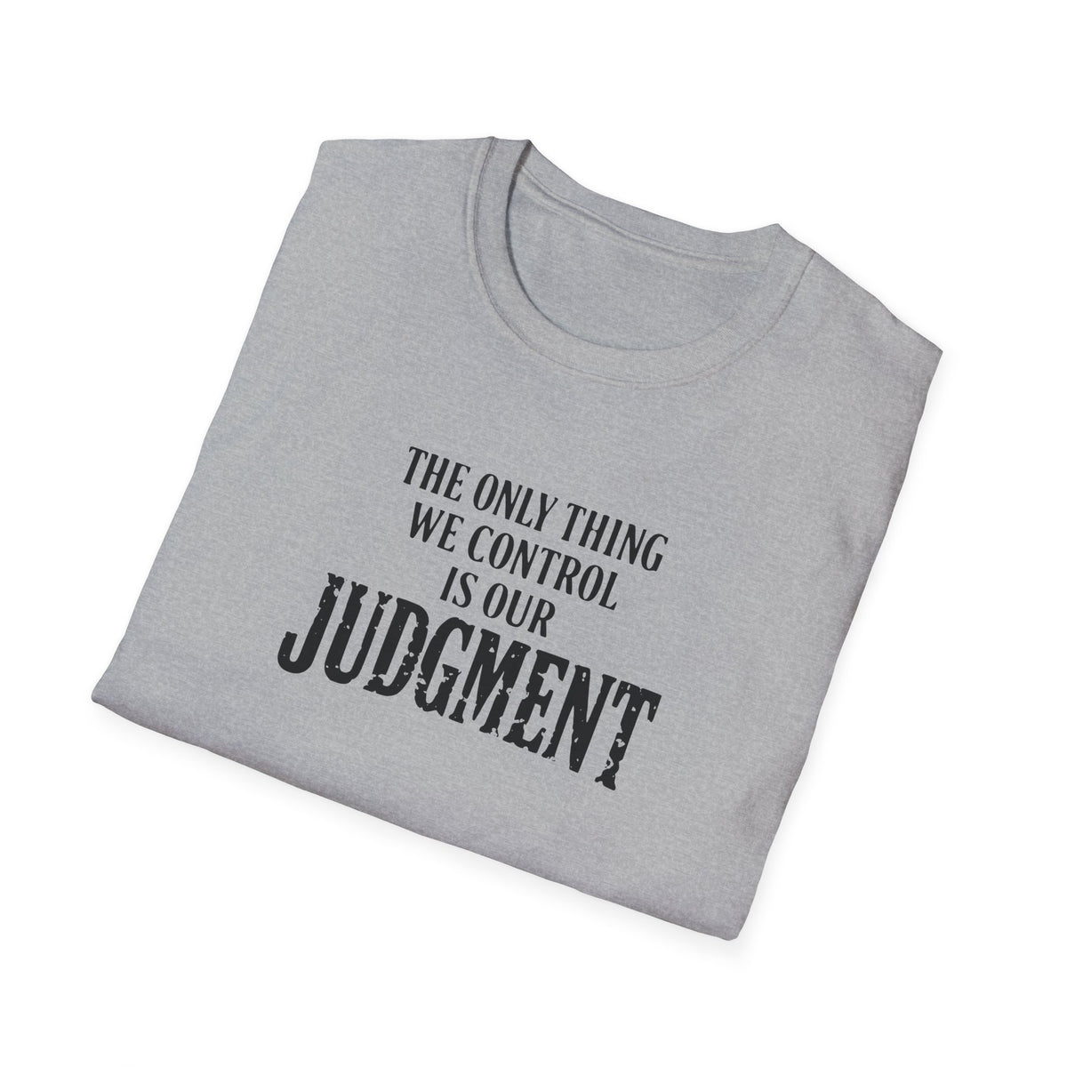 Judgment Quote T-Shirt — “The Only Thing We Control Is Our Judgment” Inspirational Graphic Tee