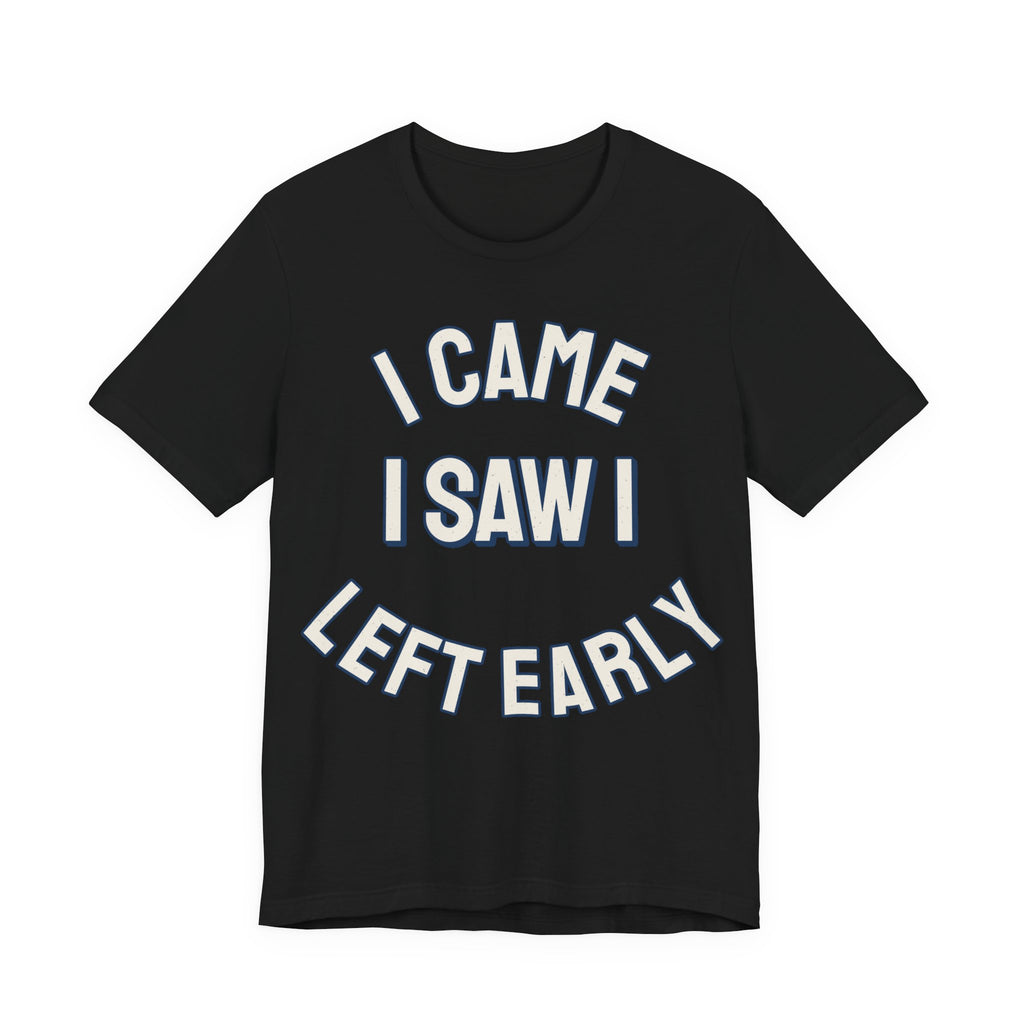 Introvert Shirts For Men I Came I Saw I Left Early | Funny Introvert Shirt | Sarcastic Quote Shirt | Gift