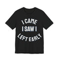 Introvert Shirts For Men I Came I Saw I Left Early | Funny Introvert Shirt | Sarcastic Quote Shirt | Gift