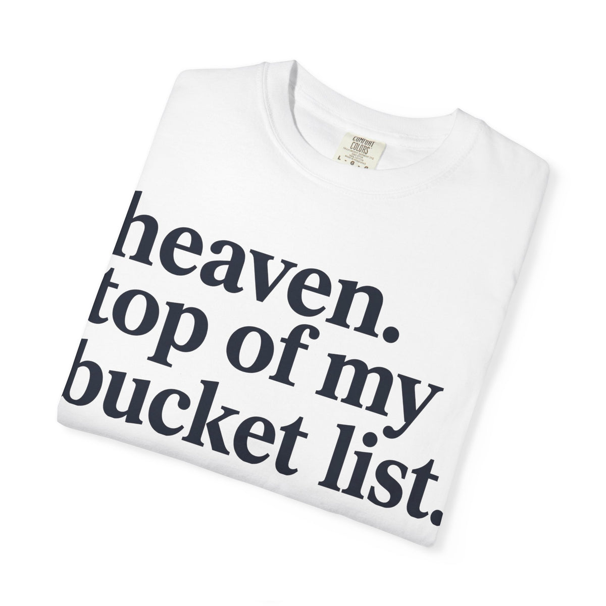 Heaven Top Of My Bucket List Shirt, Bold Serif Christian Tee, Faith Statement Shirt, Believer Gift