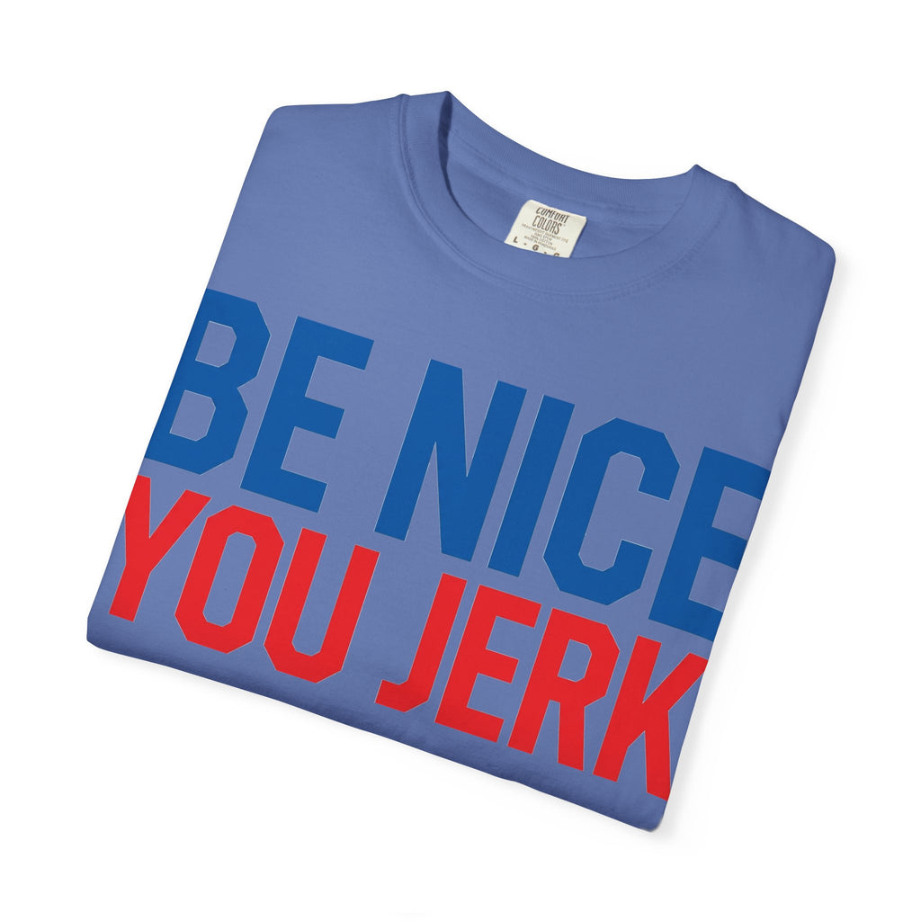 Be Nice You Jerk Shirt, Funny Sarcastic Quote Tee, Bold Retro Typography Shirt, Snarky Gift