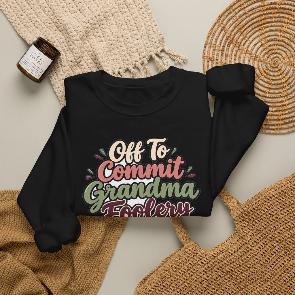 Off To Commit Grandma Foolery Sweatshirt | funny grandma gift | Mom Gift
