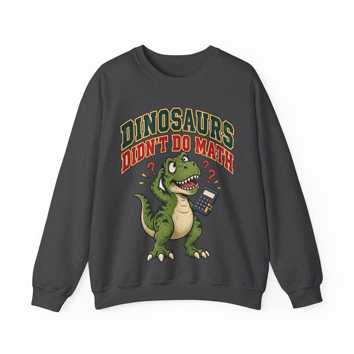 Dinosaurs Didn't Do Math Sweatshirt | Funny Teacher Gift Crewneck