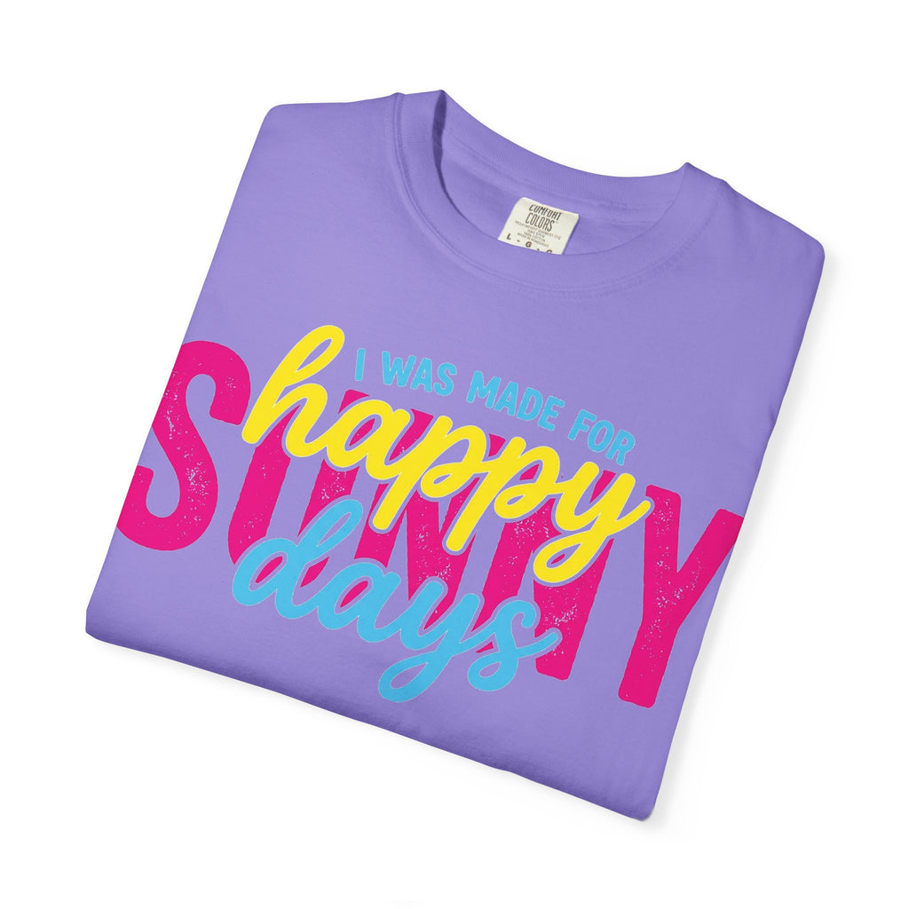 I Was Made For Happy Sunny Days Shirt, Retro Summer Typography Tee, Bright Beach Shirt, Summer Gift