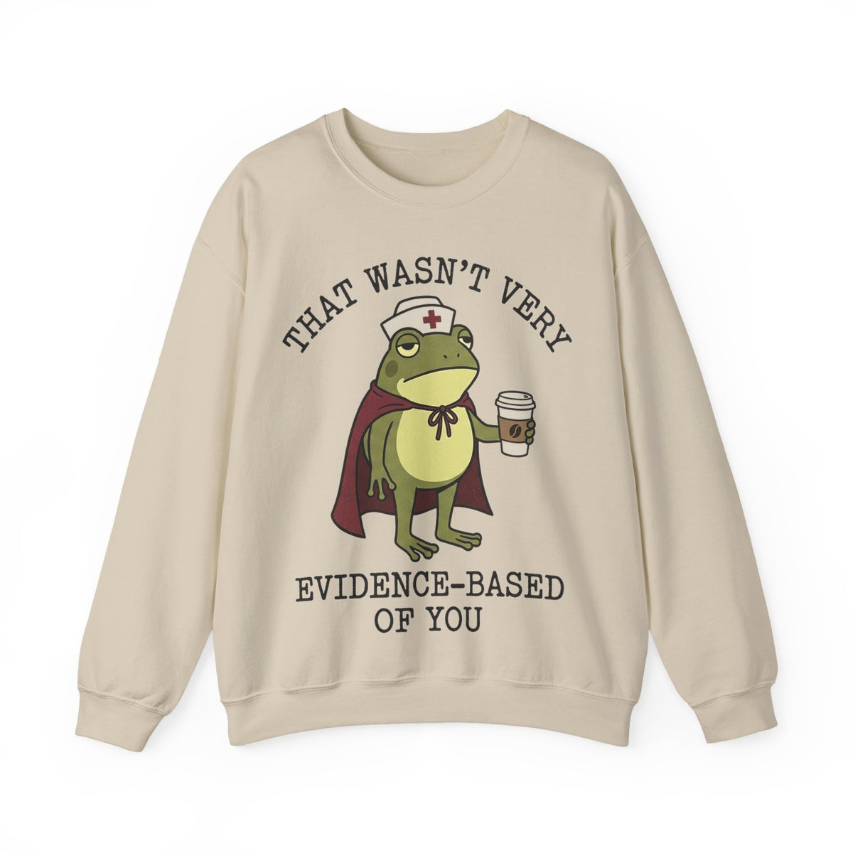 That Wasn't Very Evidence Based Of You Frog Sweatshirt, Funny Nurse Sweatshirt, Superhero Cape Frog Nurse Gift, Sarcastic RN Humor Sweatshir