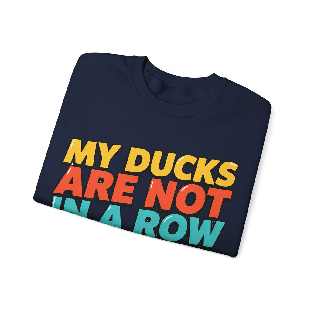 Funny Sayings Sweatshirts For Women My Ducks Are Not In A Row | Funny Sarcasm Sweatshirt | Sarcastic Quote Sweatshirt | Gift