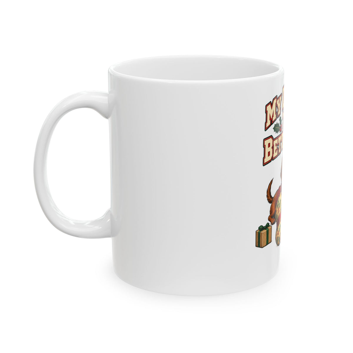 My Dog Got The Better Gift Mug, Funny Friend Christmas Gift, Secret Santa Stocking Stuffer, 11oz 15oz Coffee Mug