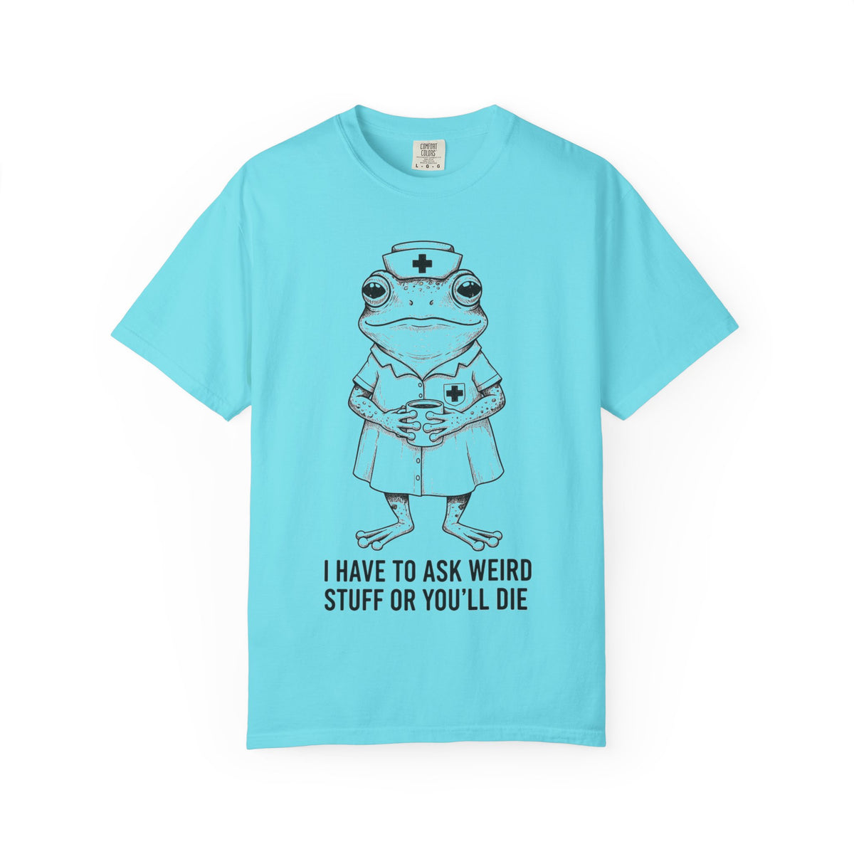 I Have To Ask Weird Stuff Or You'll Die Shirt, Funny Nurse Frog Tee, Sarcastic Triage Nurse Shirt, RN Gift