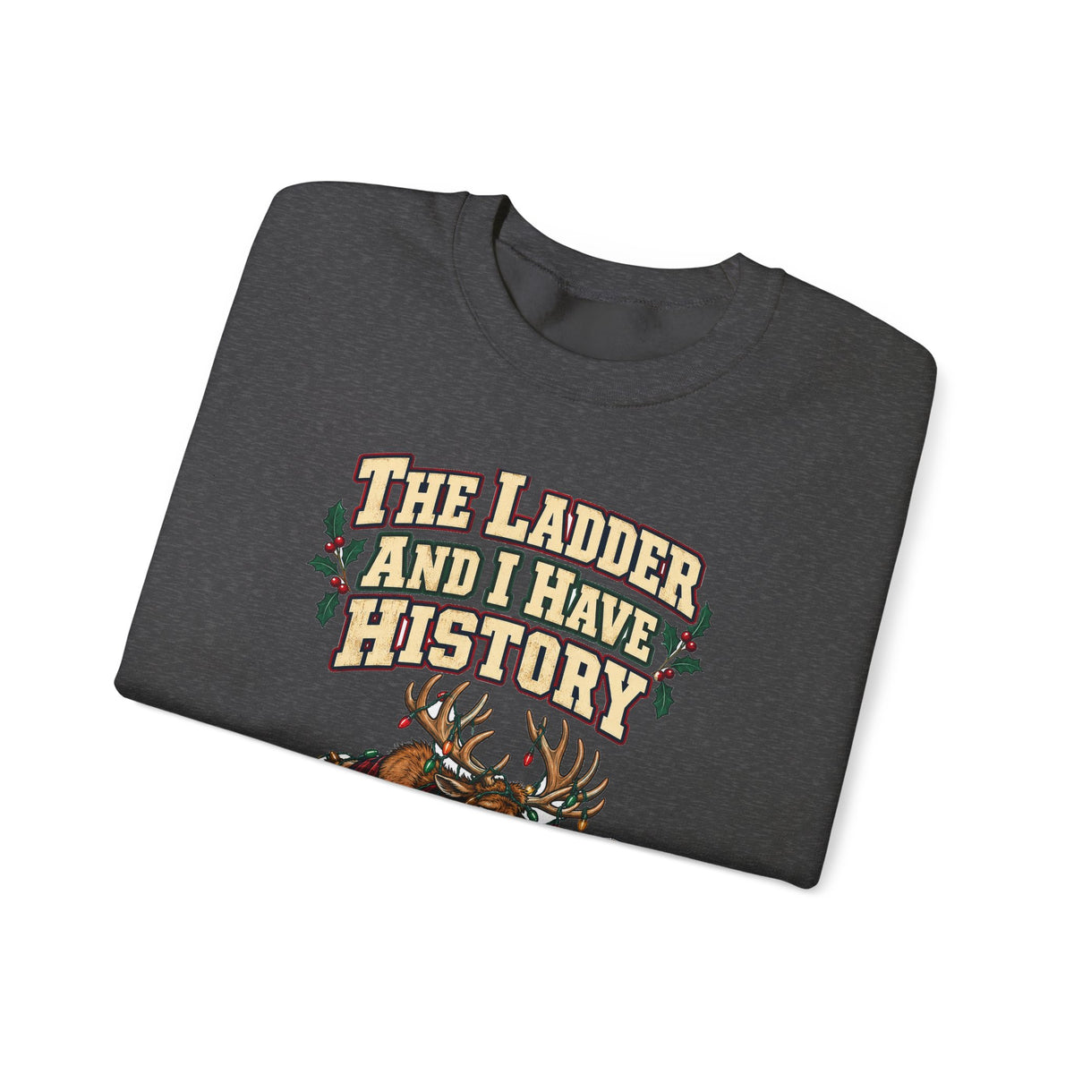 Funny Christmas Dad Sweatshirt The Ladder And I Have History Shirt, Funny Holiday Gift Tee, Christmas Gift Idea