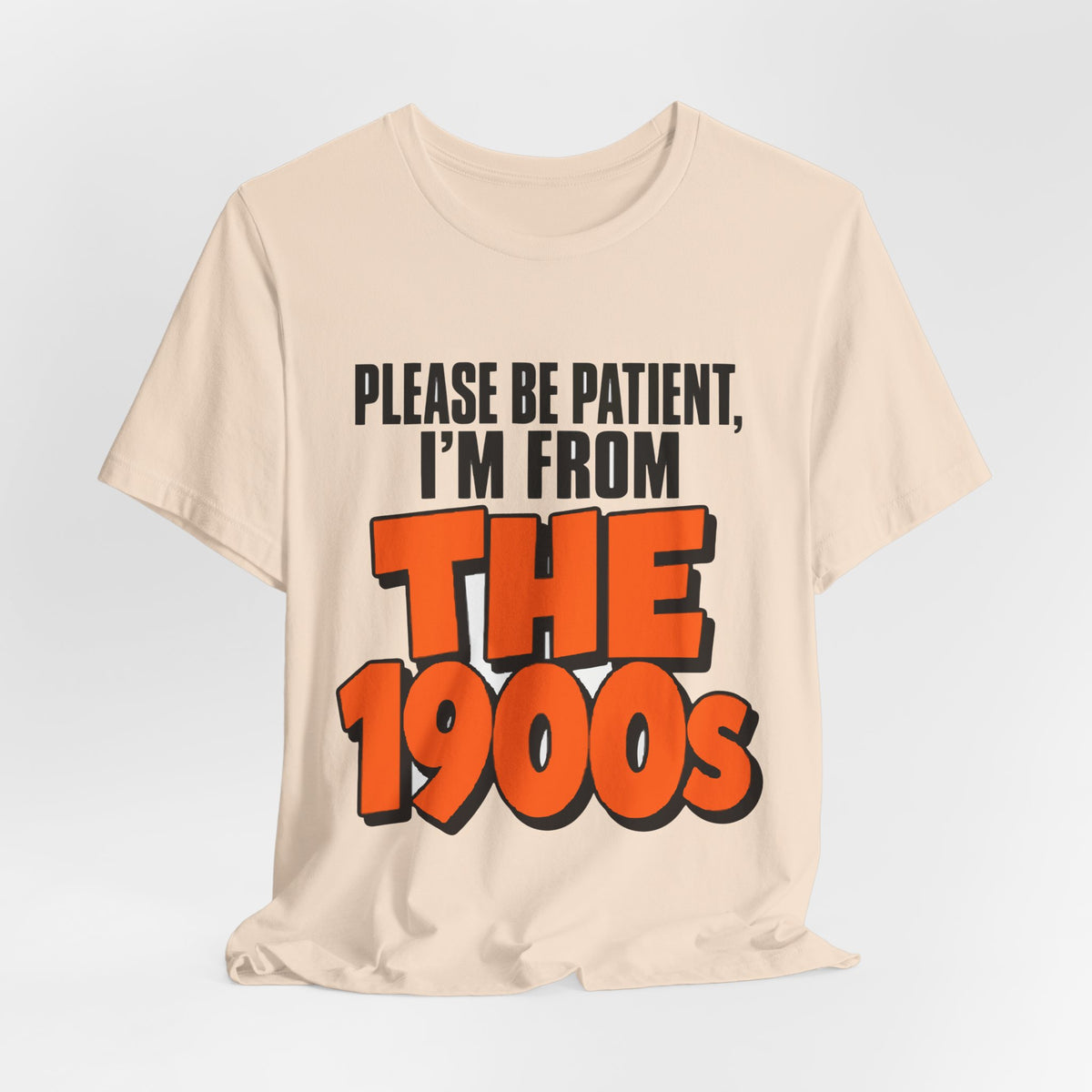 Please Be Patient I'm From The 1900s Shirt - Funny Retro Tee