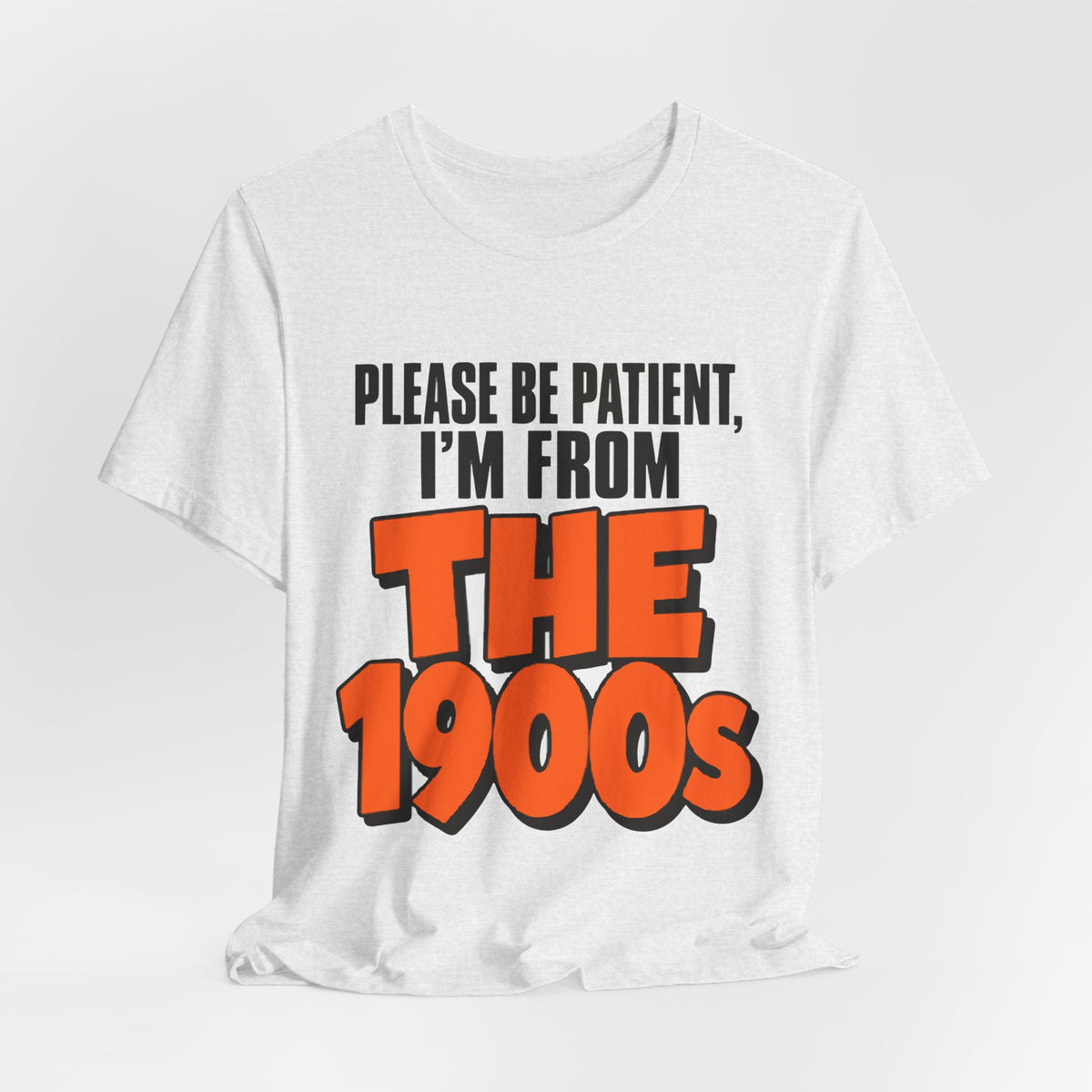 Please Be Patient I'm From The 1900s Shirt - Funny Retro Tee